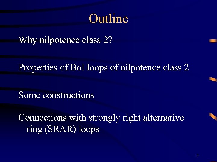 Outline Why nilpotence class 2? Properties of Bol loops of nilpotence class 2 Some