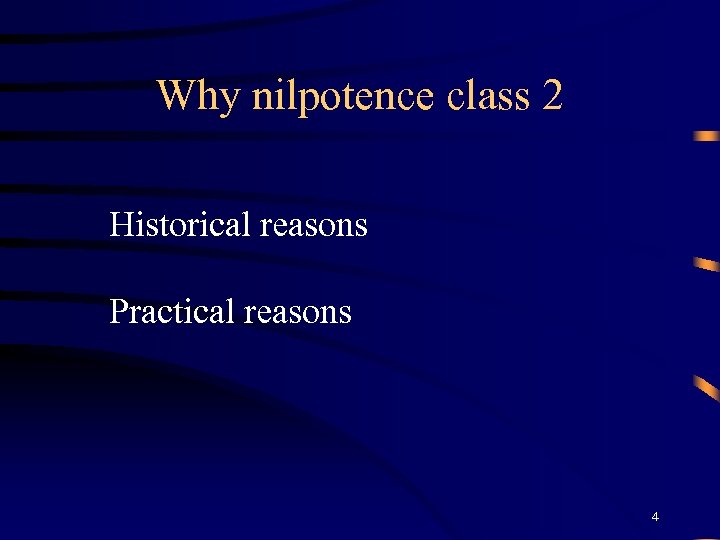 Why nilpotence class 2 Historical reasons Practical reasons 4 