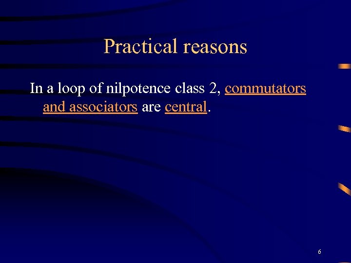 Practical reasons In a loop of nilpotence class 2, commutators and associators are central.