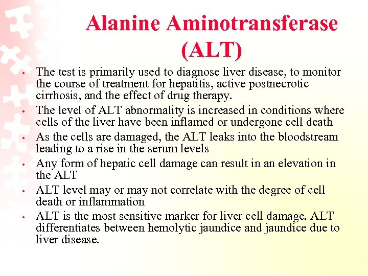 Alanine Aminotransferase (ALT) • • • The test is primarily used to diagnose liver