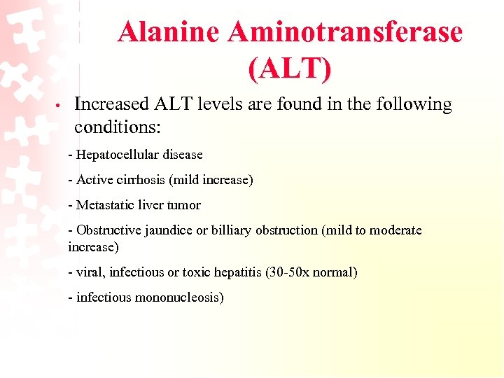 Alanine Aminotransferase (ALT) • Increased ALT levels are found in the following conditions: -