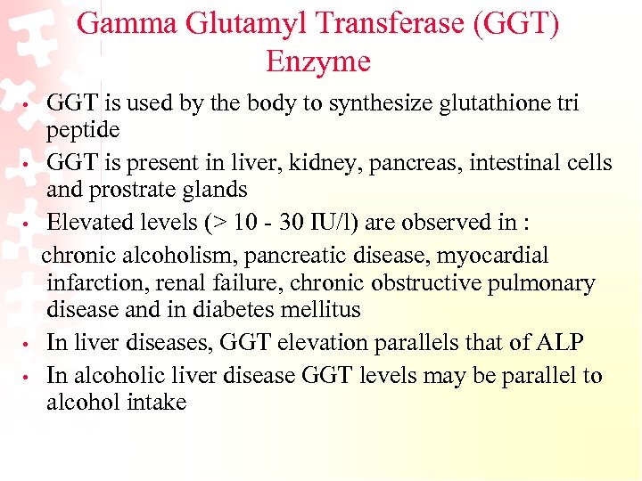 Gamma Glutamyl Transferase (GGT) Enzyme • • • GGT is used by the body