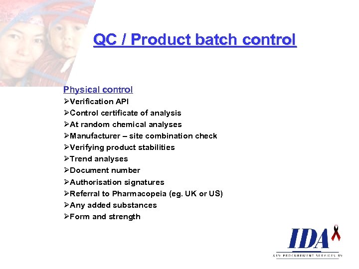QC / Product batch control Physical control ØVerification API ØControl certificate of analysis ØAt