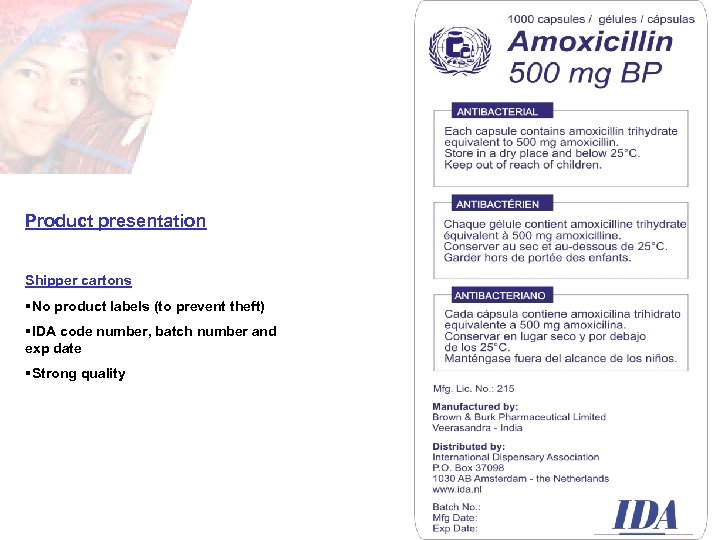 Product presentation Shipper cartons §No product labels (to prevent theft) §IDA code number, batch