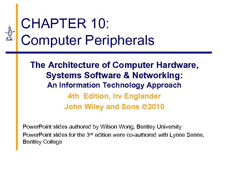 CHAPTER 10: Computer Peripherals The Architecture of Computer Hardware, Systems Software & Networking: An