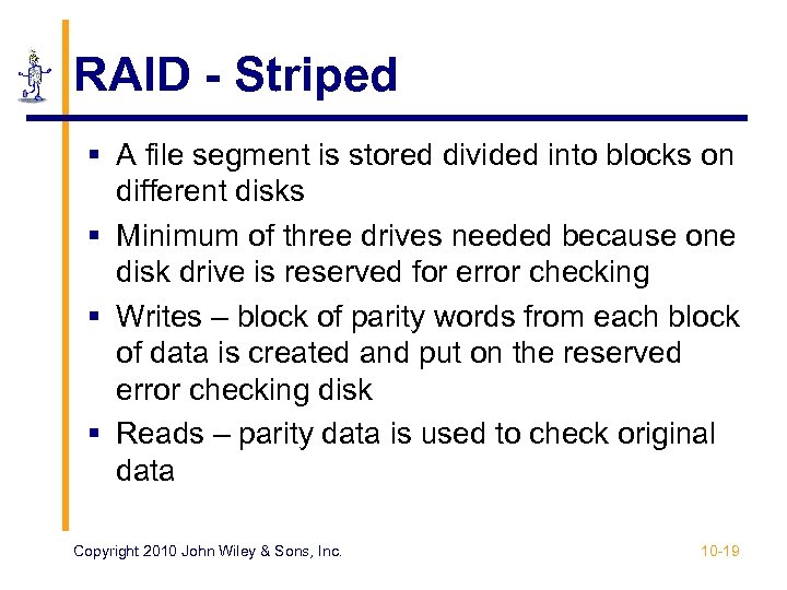 RAID - Striped § A file segment is stored divided into blocks on different