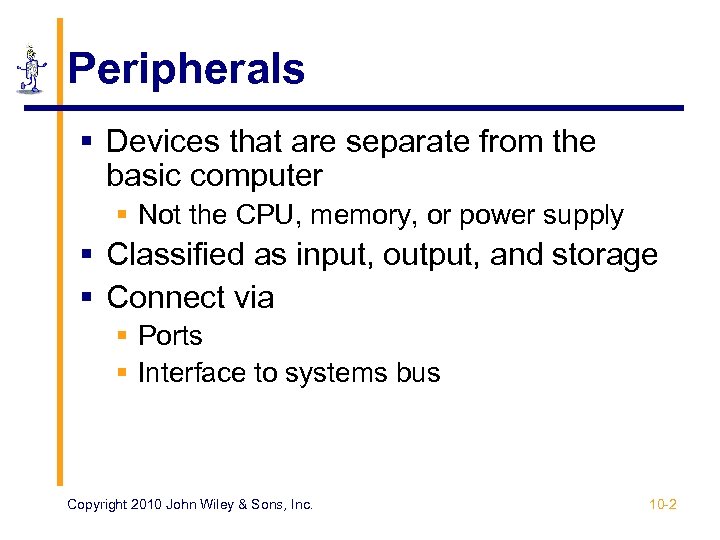 Peripherals § Devices that are separate from the basic computer § Not the CPU,