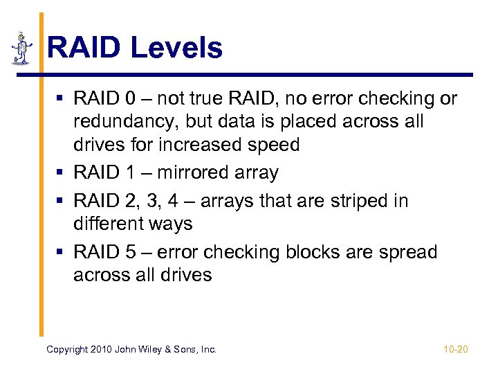 RAID Levels § RAID 0 – not true RAID, no error checking or redundancy,