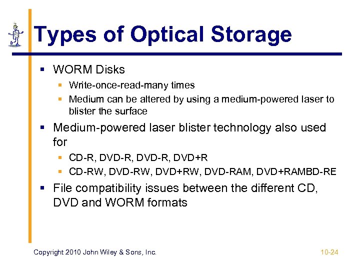 Types of Optical Storage § WORM Disks § Write-once-read-many times § Medium can be