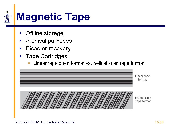 Magnetic Tape § § Offline storage Archival purposes Disaster recovery Tape Cartridges § Linear