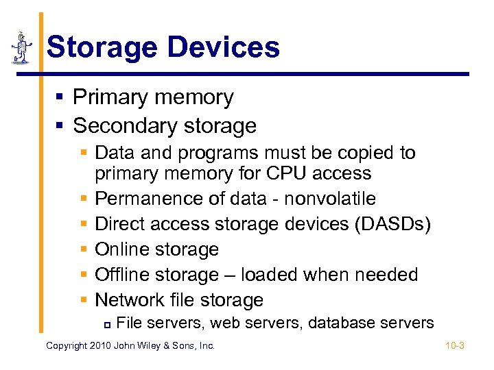 Storage Devices § Primary memory § Secondary storage § Data and programs must be