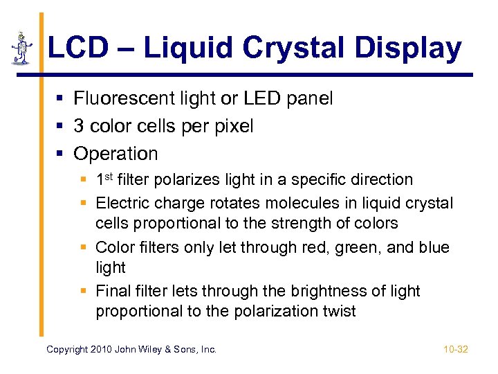 LCD – Liquid Crystal Display § Fluorescent light or LED panel § 3 color