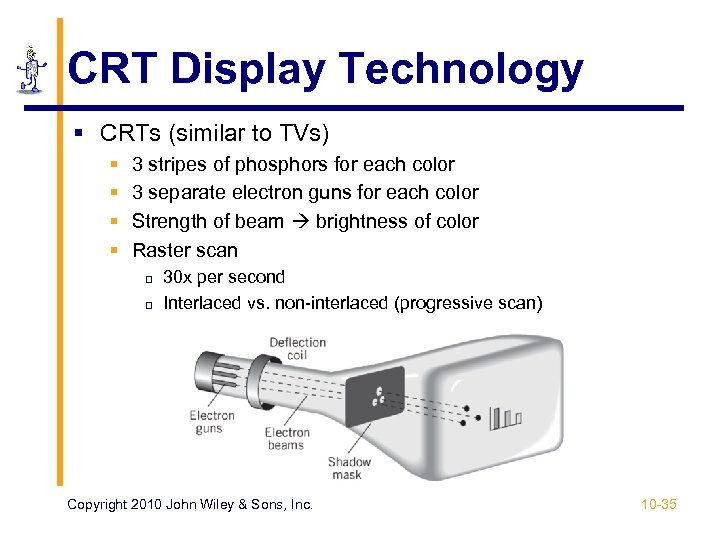 CRT Display Technology § CRTs (similar to TVs) § § 3 stripes of phosphors