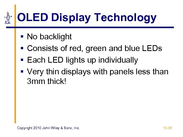 OLED Display Technology § § No backlight Consists of red, green and blue LEDs
