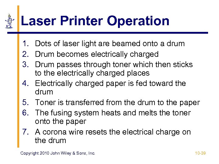 Laser Printer Operation 1. Dots of laser light are beamed onto a drum 2.