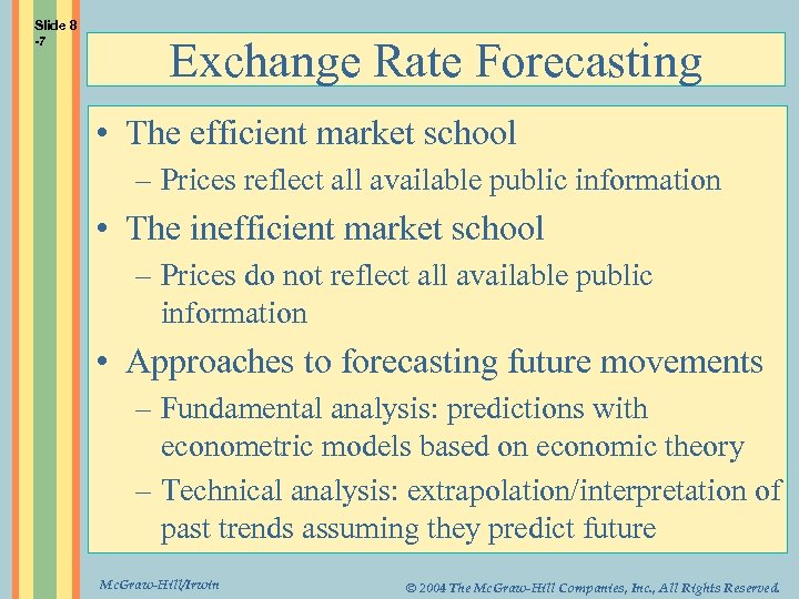 Slide 8 -7 Exchange Rate Forecasting • The efficient market school – Prices reflect