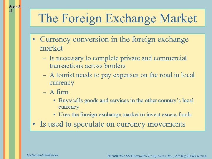 Slide 8 -2 The Foreign Exchange Market • Currency conversion in the foreign exchange