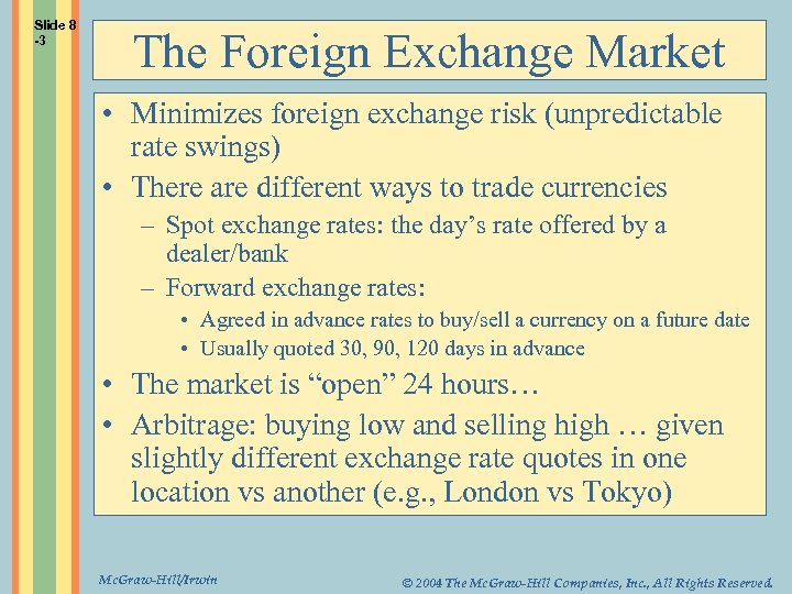 Slide 8 -3 The Foreign Exchange Market • Minimizes foreign exchange risk (unpredictable rate