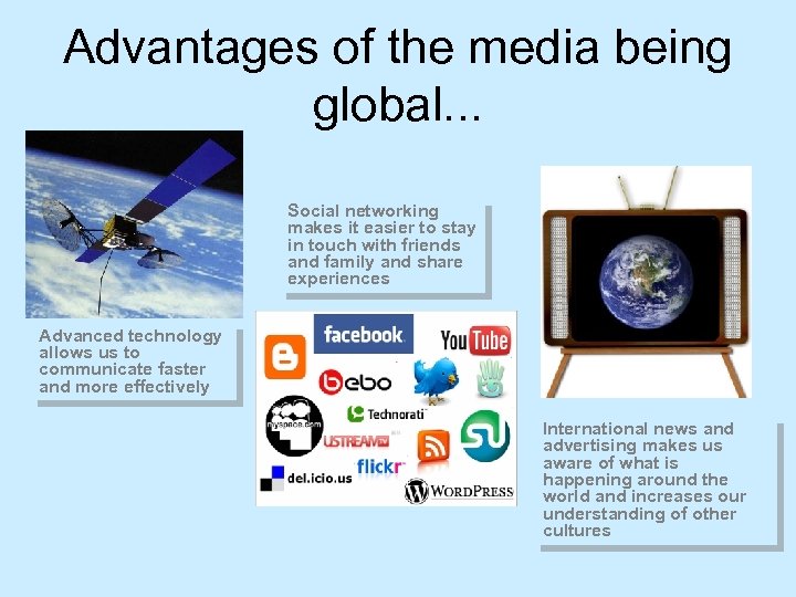 Advantages of the media being global. . . Social networking makes it easier to