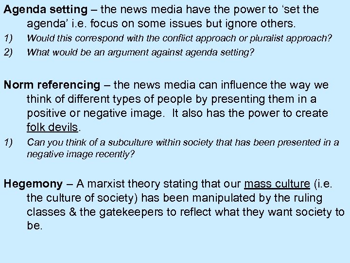 Agenda setting – the news media have the power to ‘set the agenda’ i.