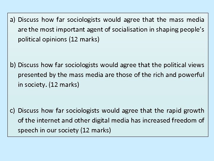a) Discuss how far sociologists would agree that the mass media are the most