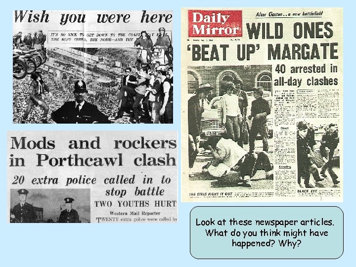 Look at these newspaper articles. What do you think might have happened? Why? 