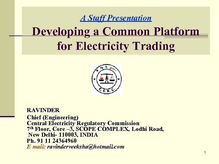 A Staff Presentation Developing a Common Platform for Electricity Trading RAVINDER Chief (Engineering) Central