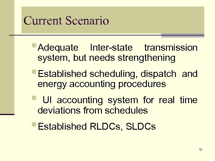 Current Scenario §Adequate Inter-state transmission system, but needs strengthening §Established scheduling, dispatch energy accounting