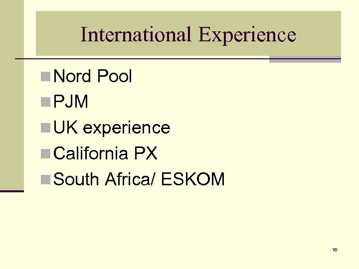 International Experience n Nord Pool n PJM n UK experience n California PX n