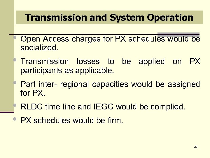 Transmission and System Operation • Open Access charges for PX schedules would be socialized.