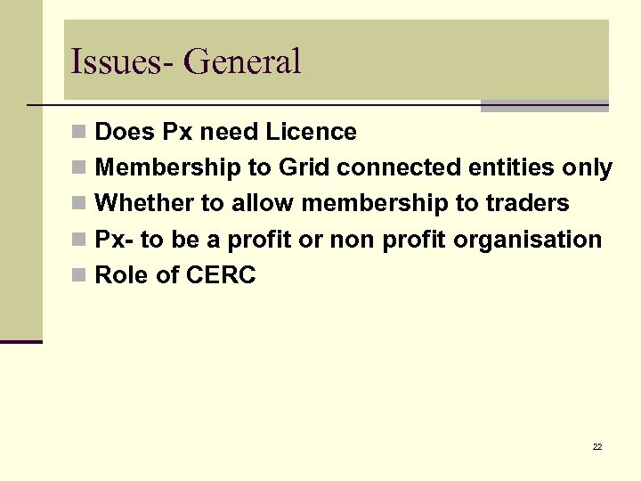 Issues- General n Does Px need Licence n Membership to Grid connected entities only