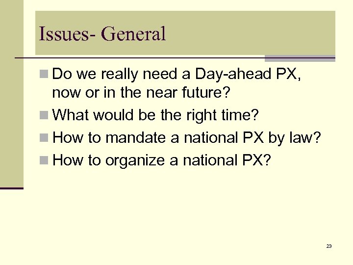 Issues- General n Do we really need a Day-ahead PX, now or in the