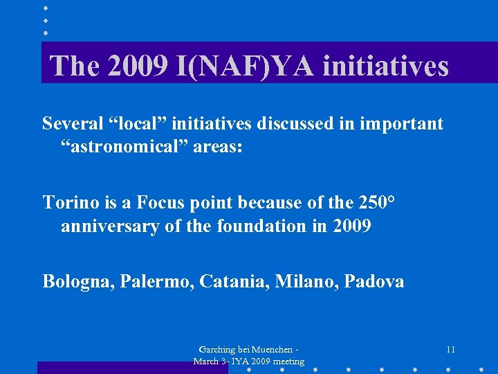 The 2009 I(NAF)YA initiatives Several “local” initiatives discussed in important “astronomical” areas: Torino is