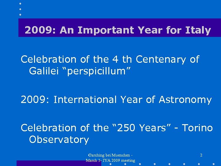 2009: An Important Year for Italy Celebration of the 4 th Centenary of Galilei