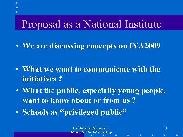 Proposal as a National Institute • We are discussing concepts on IYA 2009 •