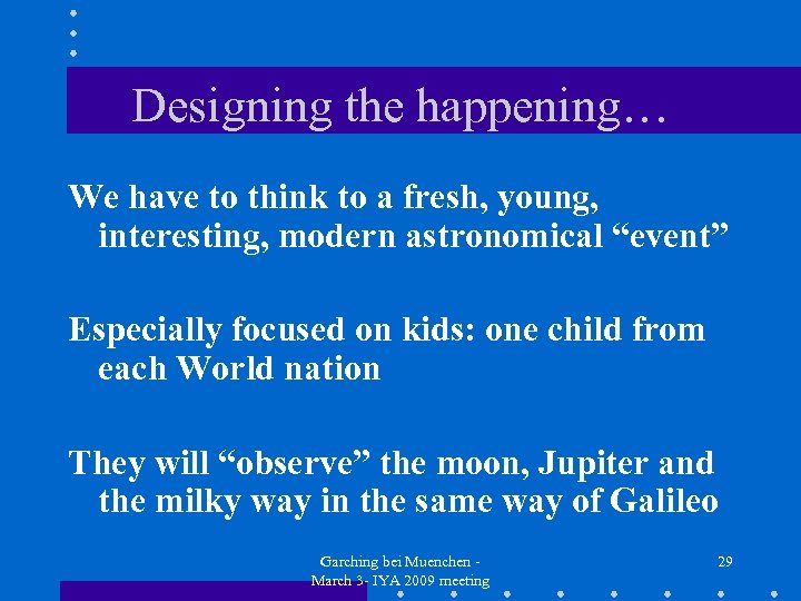 Designing the happening… We have to think to a fresh, young, interesting, modern astronomical