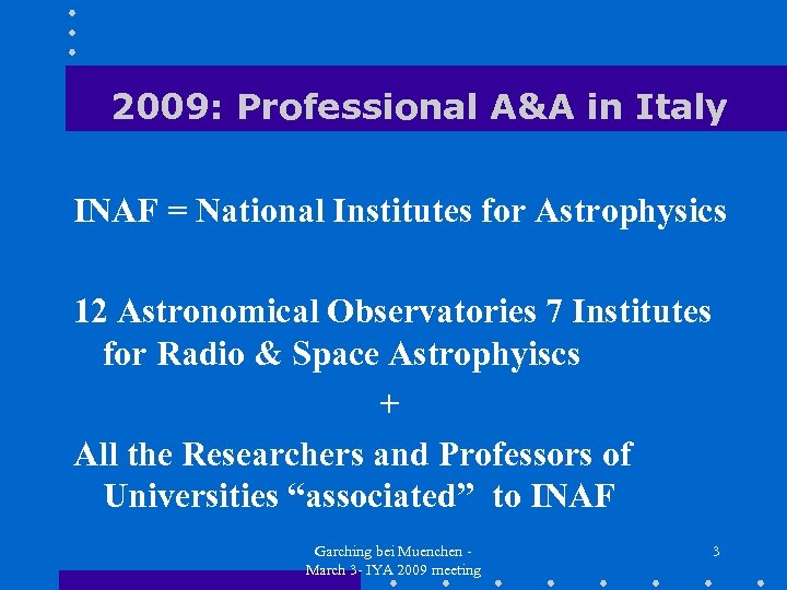 2009: Professional A&A in Italy INAF = National Institutes for Astrophysics 12 Astronomical Observatories