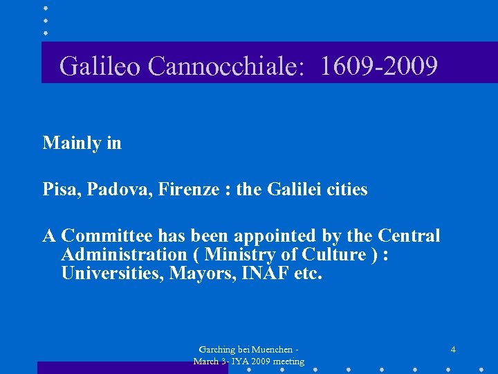 Galileo Cannocchiale: 1609 -2009 Mainly in Pisa, Padova, Firenze : the Galilei cities A