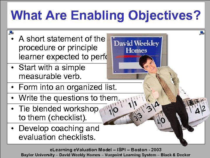 What Are Enabling Objectives? • A short statement of the procedure or principle learner