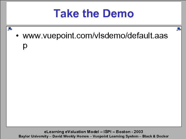 Take the Demo • www. vuepoint. com/vlsdemo/default. aas p e. Learning e. Valuation Model