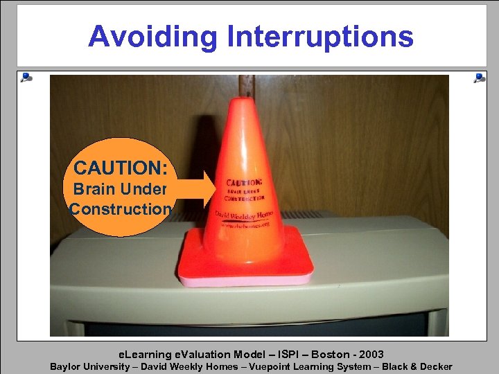 Avoiding Interruptions CAUTION: Brain Under Construction e. Learning e. Valuation Model – ISPI –