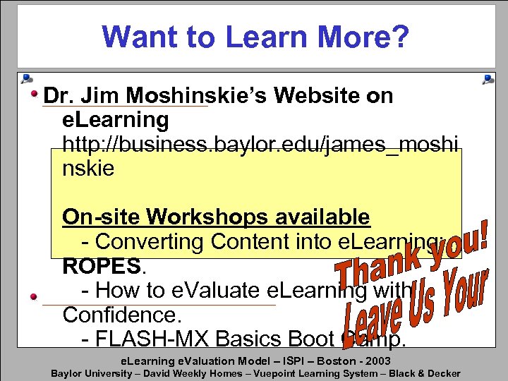 Want to Learn More? Dr. Jim Moshinskie’s Website on e. Learning http: //business. baylor.