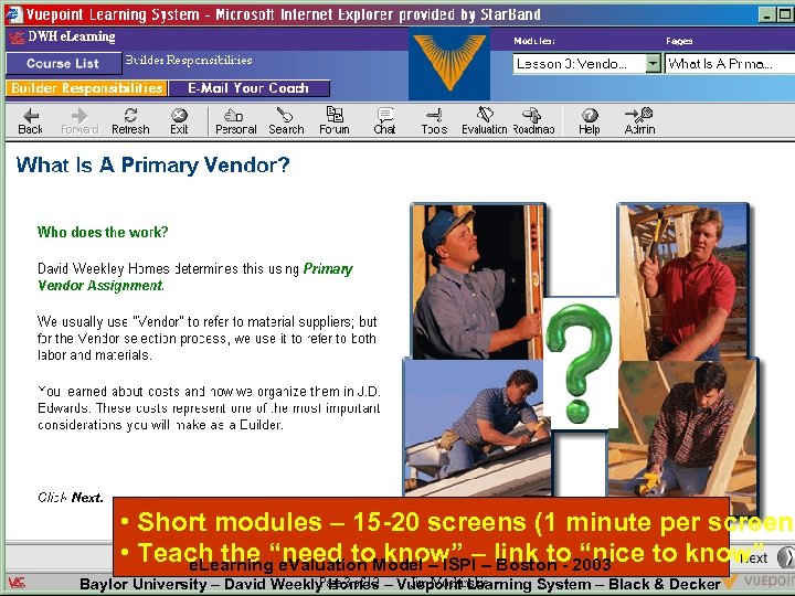  • Short modules – 15 -20 screens (1 minute per screen) • Teach