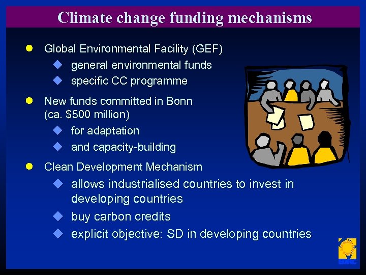Climate change funding mechanisms l Global Environmental Facility (GEF) u general environmental funds u