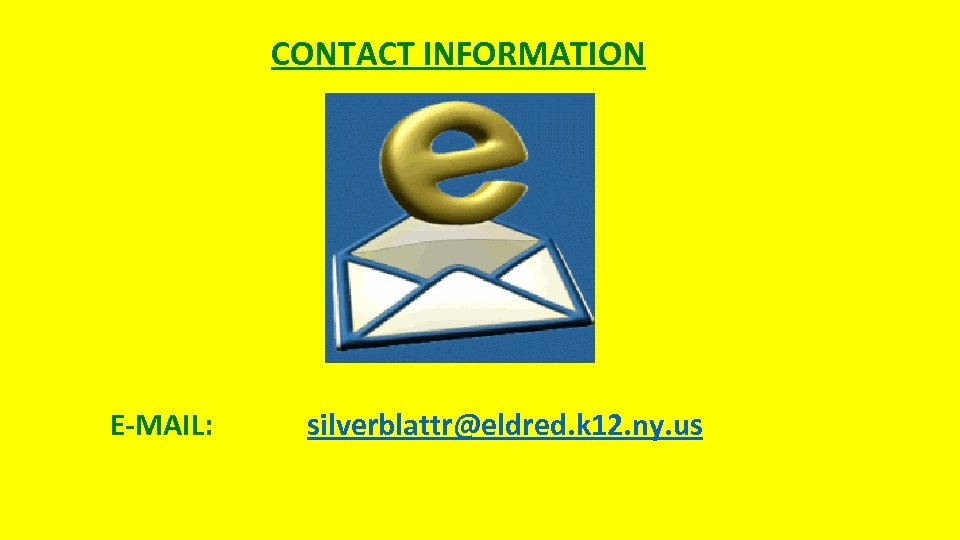 CONTACT INFORMATION E-MAIL: silverblattr@eldred. k 12. ny. us 