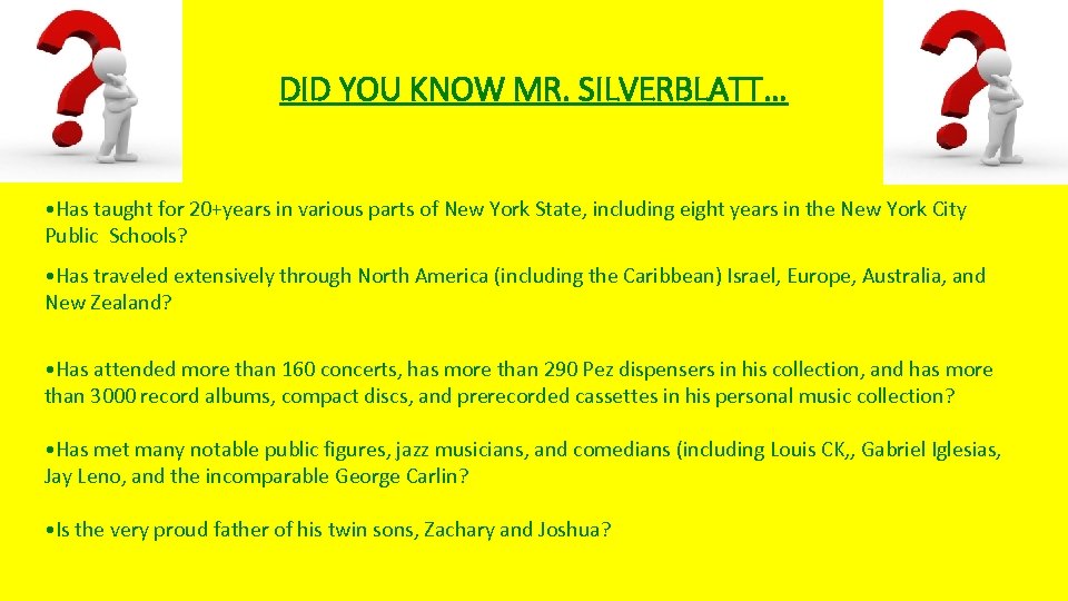 DID YOU KNOW MR. SILVERBLATT… • Has taught for 20+years in various parts of