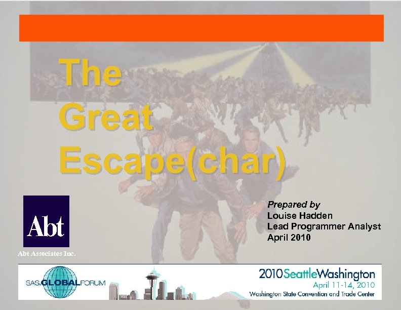 The Great Escape(char) Prepared by Louise Hadden Lead Programmer Analyst April 2010 Abt Associates