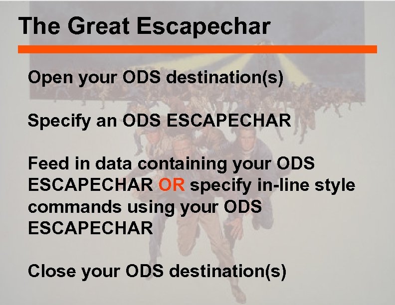 The Great Escapechar Open your ODS destination(s) Specify an ODS ESCAPECHAR Feed in data