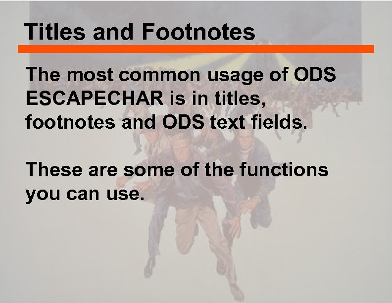 Titles and Footnotes The most common usage of ODS ESCAPECHAR is in titles, footnotes