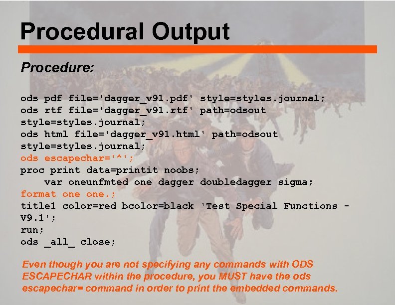 Procedural Output Procedure: ods pdf file='dagger_v 91. pdf' style=styles. journal; ods rtf file='dagger_v 91.